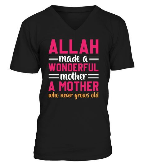 Allah Made A Wonderful Mother A Mother Who Never Grows Old V-Neck T-shirt