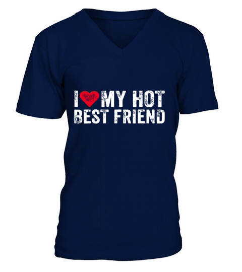 I Love My Hot Best Friend Sarcastic Funny Vintagef V-Neck T-shirt