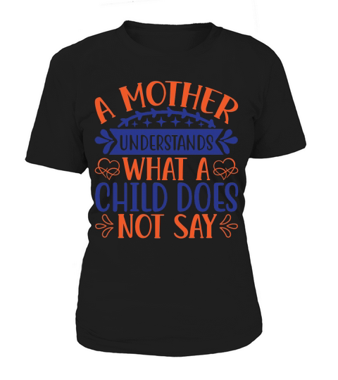 A Mother Understands What A Child Does Not Say Women's T-Shirt