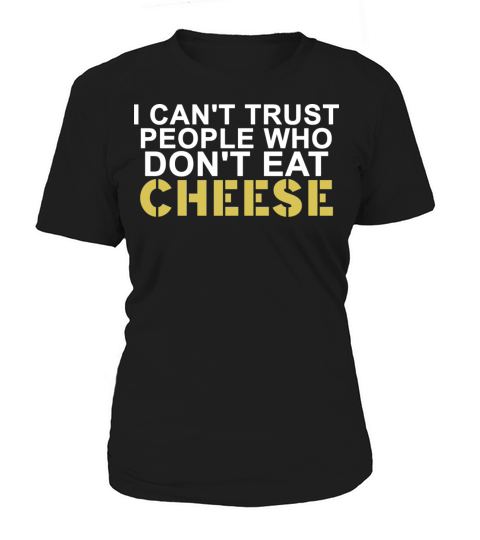 I Can’t Trust People Who Don’t Eat Cheese Apparel Women's T-Shirt