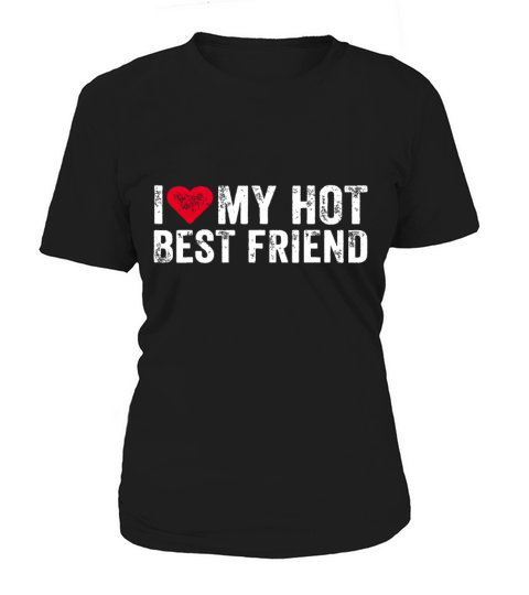 I Love My Hot Best Friend Sarcastic Funny Vintagef Women's T-Shirt