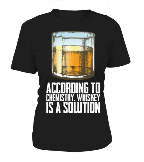 Whiskey According To Chemistry Whiskey Is A Women's T-Shirt