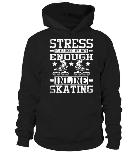 Stress is caused by not enough inline skating Hoodie Unisex