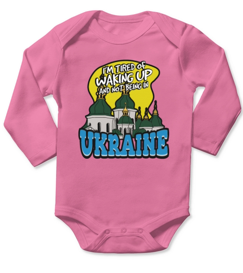 Im Tired Of Waking Up And Not Being In Ukraine Long Sleeve Baby One-Piece