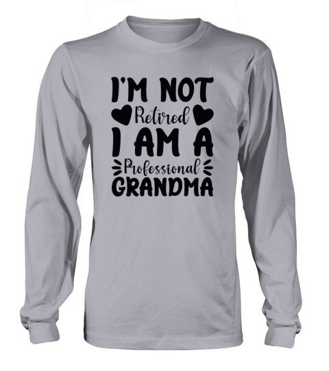 I m Not Retired I Am a Professional Grandma Gift Long sleeved Unisex