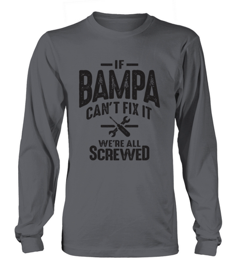 If Bampa Cant Fix It Were All Screwed - Grandpa Long sleeved Unisex