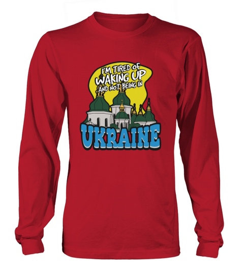 Im Tired Of Waking Up And Not Being In Ukraine Long sleeved Unisex