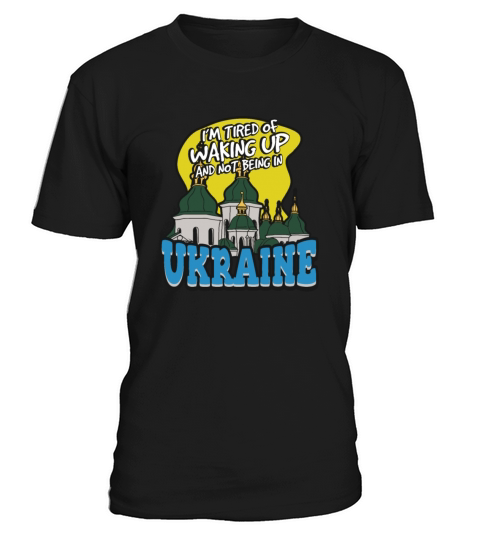 Im Tired Of Waking Up And Not Being In Ukraine T-Shirt Unisex