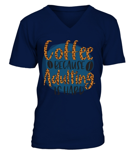Coffee Because Adulting Is Hard V-Neck T-shirt