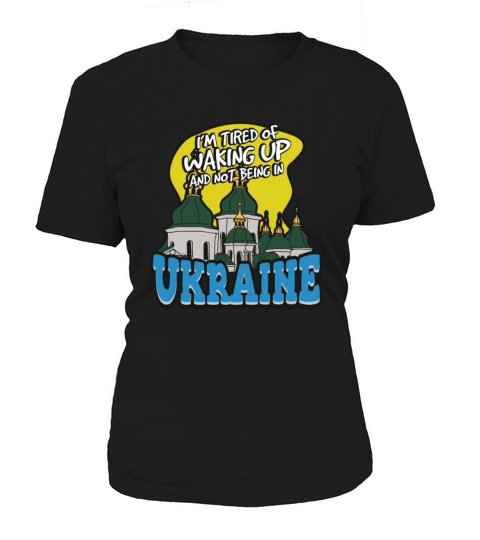 Im Tired Of Waking Up And Not Being In Ukraine Women's T-Shirt