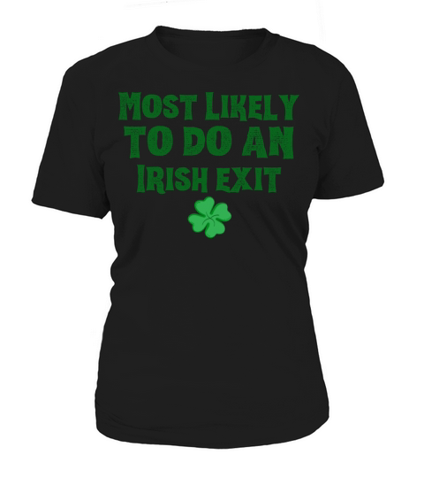 Most Likely To Do An Irish Exit Funny Women's T-Shirt