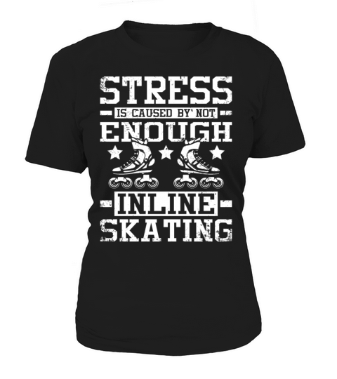 Stress is caused by not enough inline skating Women's T-Shirt