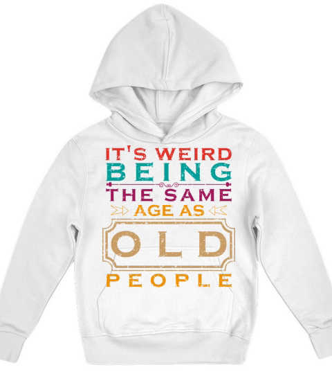 its weird being the same age as old people Kids Hoodie