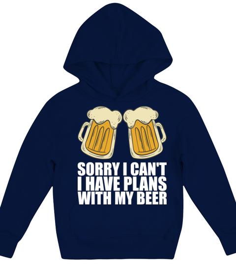 Sorry i cant i have plans with my beer Kids Hoodie