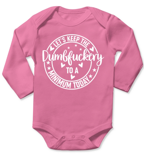 Funny Coworker Lets Keep The Dumbfuckery to a Min Long Sleeve Baby One-Piece
