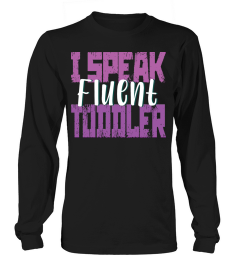 I Speak Fluent Toddler Mom Life Long sleeved Unisex