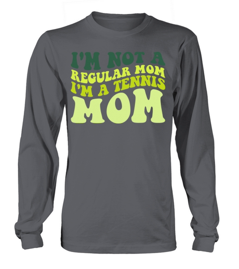 Im Not A Regular Mom Im A Tennis Mom Mother Quot Long sleeved Unisex