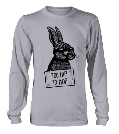 Too hip to hop Long sleeved Unisex