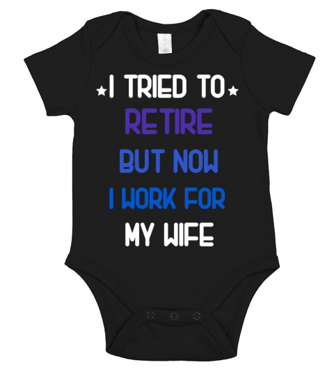 I tried to retire but now i work for my wife shirt Short Sleeve Baby One-Piece