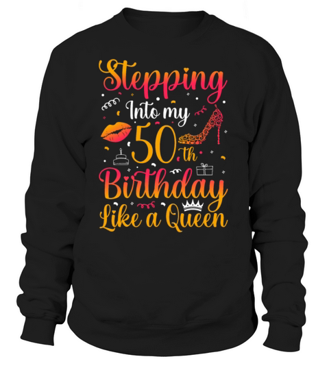Stepping into my 50 th Birthday like a Queen Sweatshirt Unisex