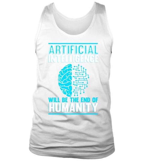 Artificial Intelligence will be the end of human Tank Top Unisex