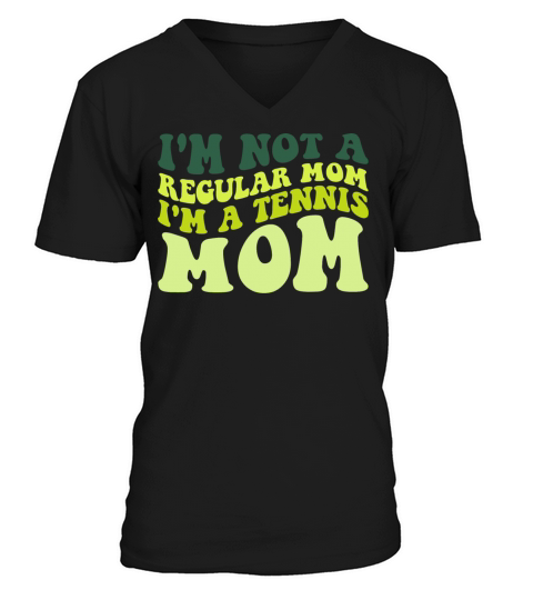 Im Not A Regular Mom Im A Tennis Mom Mother Quot V-Neck T-shirt