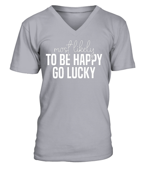 Most likely to be happy And go lucky Funny St V-Neck T-shirt
