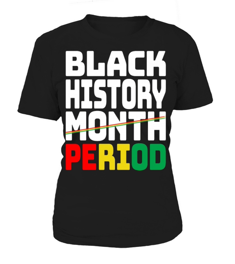 Black History Month Period Melanin African Women's T-Shirt