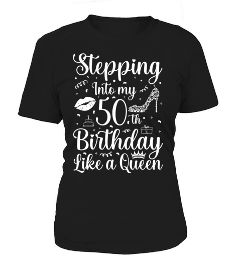 Stepping into my 50 th Birthday like a Queen Women's T-Shirt