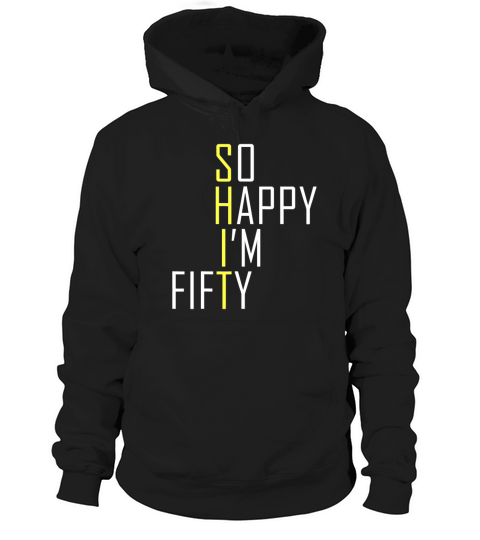 So Happy Im Fifty Funny 50th Birthday Gag 50 Year Hoodie Unisex