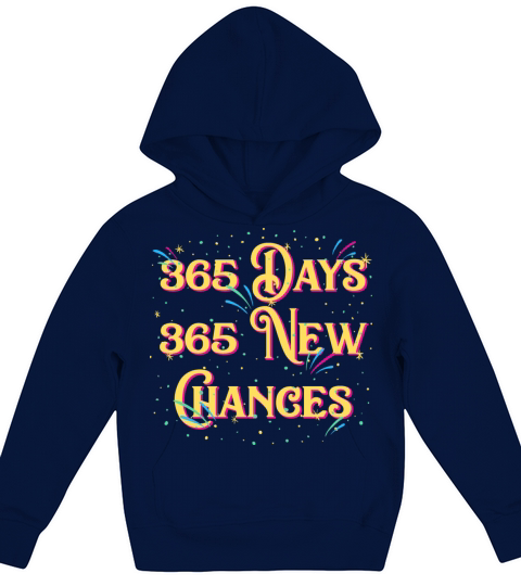 365 Days 365 New Chances Happy New Year Motivation Kids Hoodie