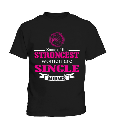 Some Of The Strongest Women Are Single Mom Kids T-Shirt