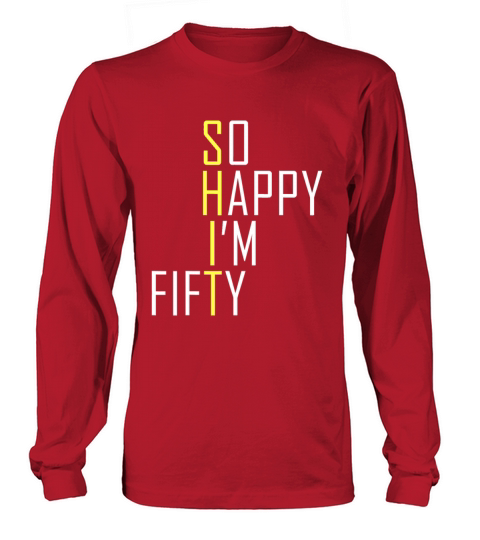 So Happy Im Fifty Funny 50th Birthday Gag 50 Year Long sleeved Unisex