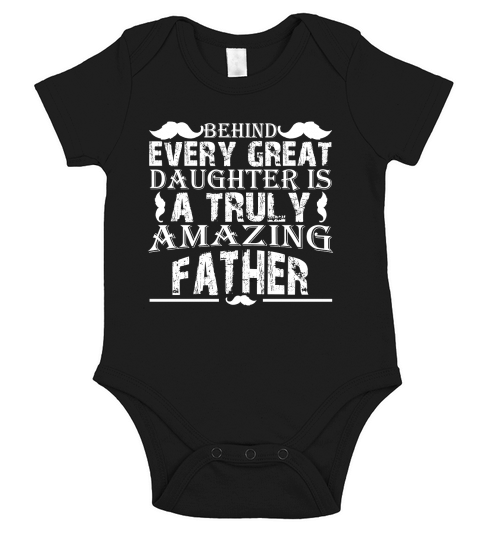 Behind Every Great Daughter Is A Truly Amazing Father Short Sleeve Baby One-Piece