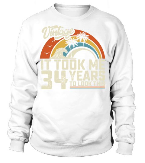 Birthday It Took Me 34 Years To Look This Summer Sweatshirt Unisex