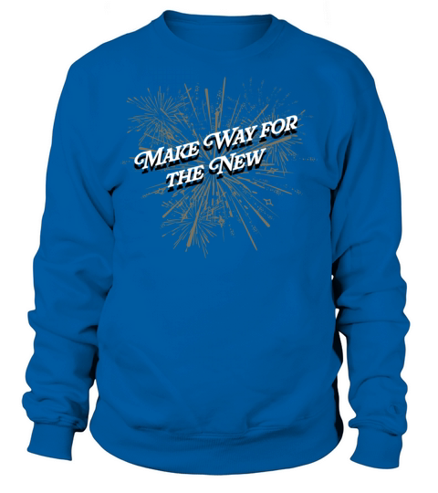 Make Way for the New Happy New Year Sayings NYE Qu Sweatshirt Unisex