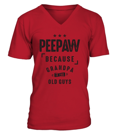 Peepaw Because Grandpa Is For Old Guys - Grandpa V-Neck T-shirt