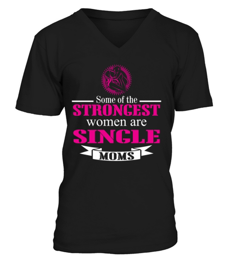 Some Of The Strongest Women Are Single Mom V-Neck T-shirt