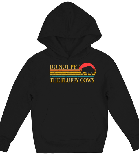 Do Not Pet The Fluffy Cows Kids Hoodie
