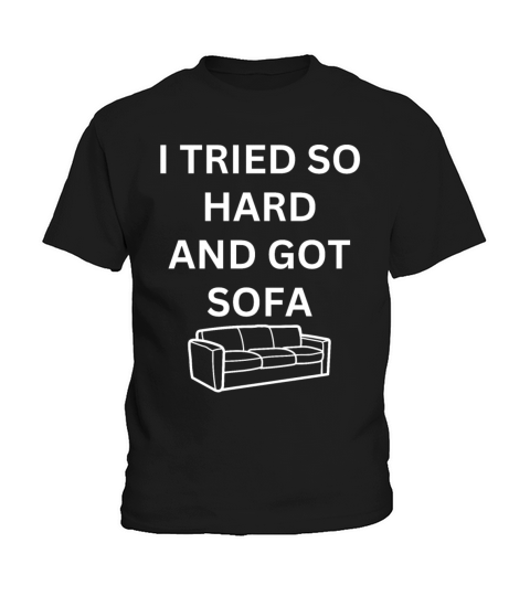 I Tried So Hard And Got Sofa Kids T-Shirt