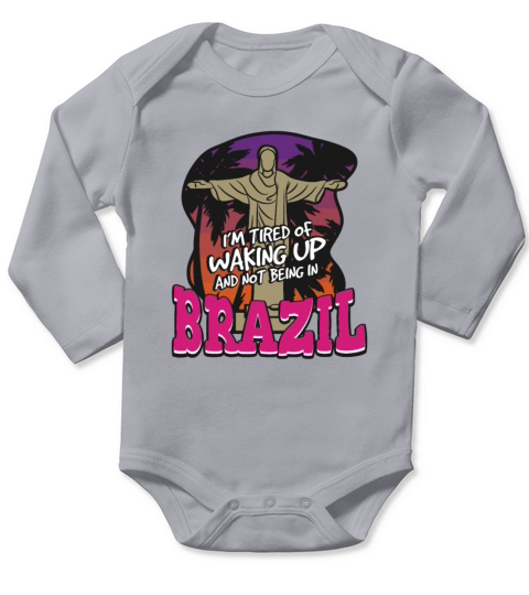Im Tired Of Waking Up And Not Being In Brazil Long Sleeve Baby One-Piece