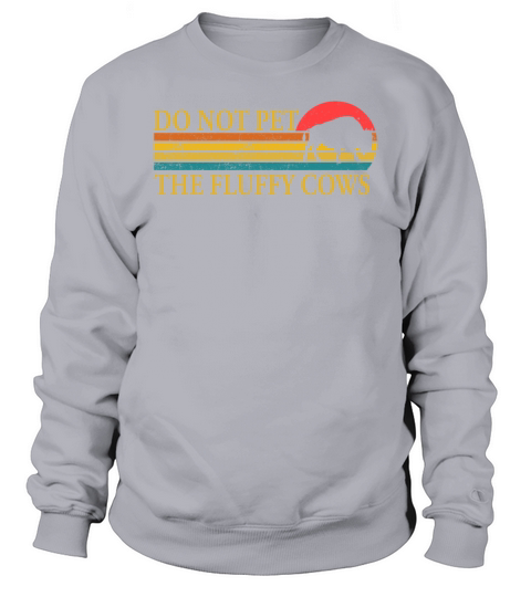 Do Not Pet The Fluffy Cows Sweatshirt Unisex