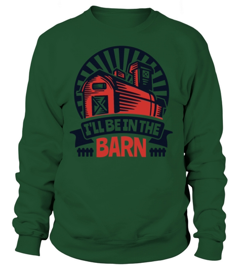 Ill Be In The Barn Agribusiness Agriculture Sweatshirt Unisex