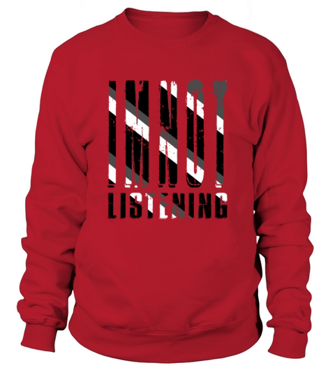 Im Not Listening Sweatshirt Unisex