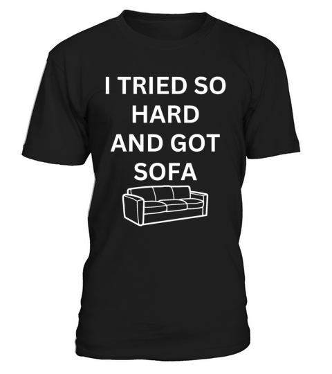 I Tried So Hard And Got Sofa T-Shirt Unisex