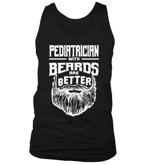 Pediatrician with Beards are Better Pediatric Doct Tank Top Unisex