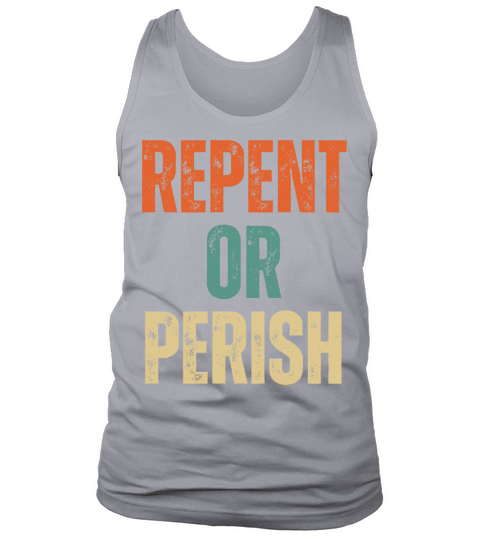 Repent Or Perish - Christian Quotes Inspirational Tank Top Unisex