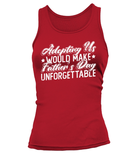 Adopting Us Would Make Fathers Day Unforgettable Tank top Woman