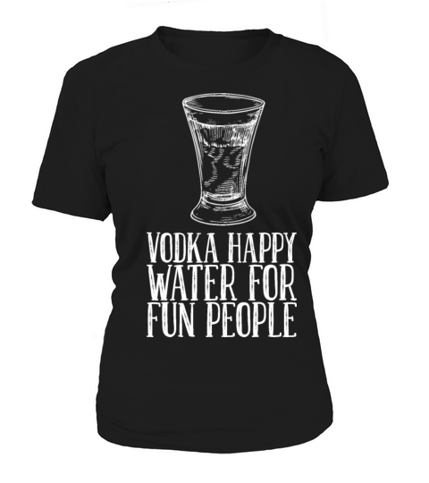 Vodka Happy Water For Fun People Women's T-Shirt