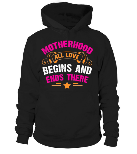 Motherhood All Love Begins And Ends There Hoodie Unisex